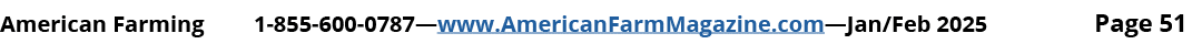 American Farming 1 855 600 0787—www.AmericanFarmMagazine.com—Jan/Feb 2025 Page 51