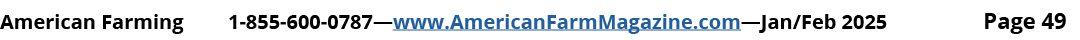 American Farming 1 855 600 0787—www.AmericanFarmMagazine.com—Jan/Feb 2025 Page 49