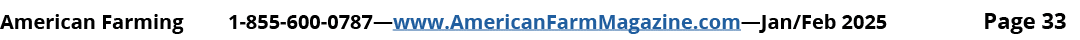 American Farming 1 855 600 0787—www.AmericanFarmMagazine.com—Jan/Feb 2025 Page 33